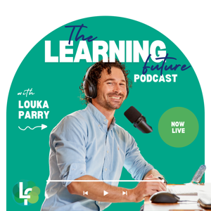 The Learning Future Podcast with Louka Parry