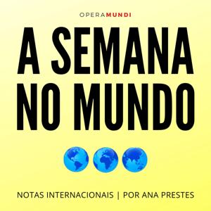 A Semana no Mundo: Notas internacionais, por Ana Prestes