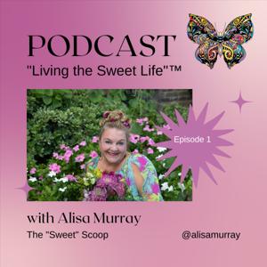 Alisa Murray's "Living the Sweet Life"™ The Sweet Scoop