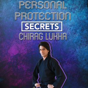 Personal Protection Secrets with Chirag Lukha - Self Defence - Survival - Martial Arts