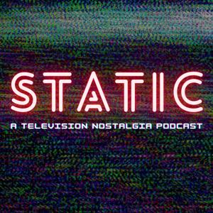 Static: A Television Nostalgia Podcast