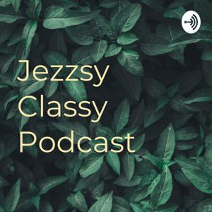Jezzsy Classy Podcast