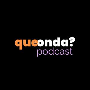 Que onda? Podcast