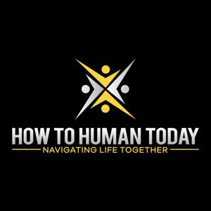 How to Human Today