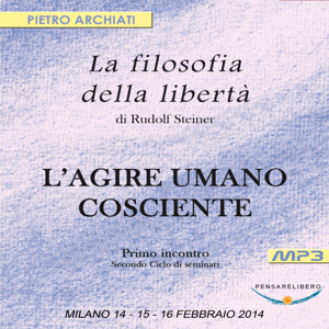 La Filosofia della Libertà di Rudolf Steiner - 2° Ciclo - 1° Seminario - Milano, dal 14 al 16 febbraio 2014