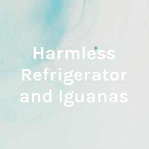 Harmless Refrigerator and Iguanas