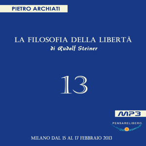 La Filosofia della Libertà - 13° Seminario - Milano, dal 15 al 17 febbraio 2013