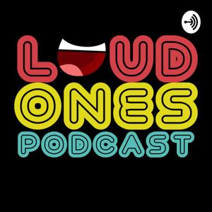 The Loud Ones Podcast