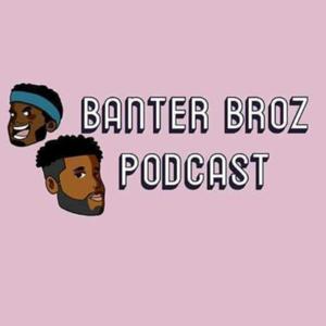 Banter Broz Podcast