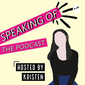 Speaking Of - Hosted by Kristen