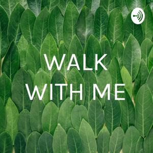Walk with me