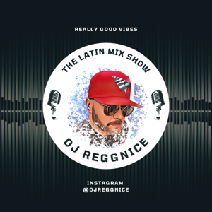 DJ ReggNice Presents The Latin Mix Show by DJ ReggNice