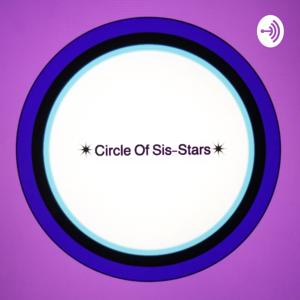 Circle Of Sis-Stars Podcast