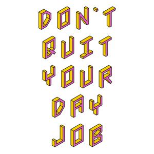 Don't Quit Your Day Job