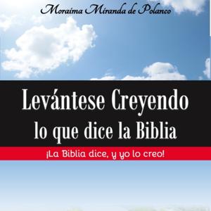 Levántese Creyendo lo que dice la Biblia