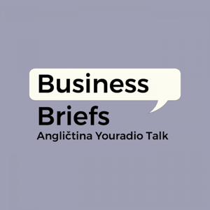 Business Briefs – Angličtina Youradio Talk