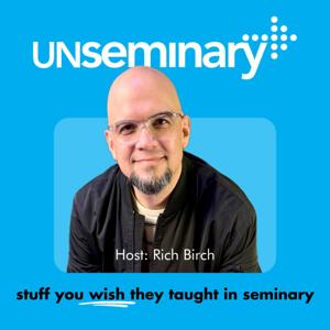 unSeminary Podcast by Rich Birch