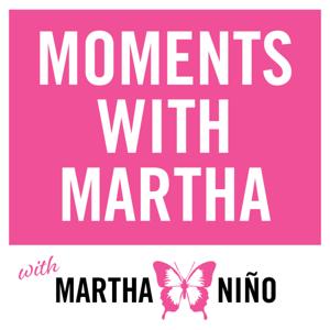 Moments with Martha - with Martha Nino