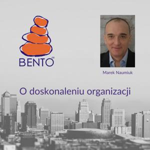 Bento Marek Naumiuk. O doskonaleniu organizacji by wygrywać.