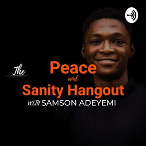 The Peace and Sanity Hangout With Samson Adeyemi