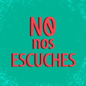No Nos Escuches