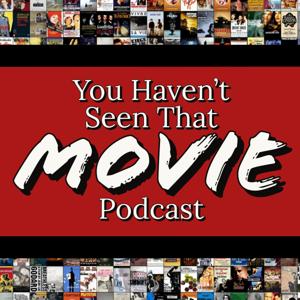 You Haven't Seen That! Movie Podcast