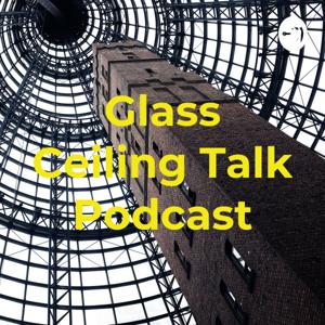 Glass Ceiling Talk Podcast