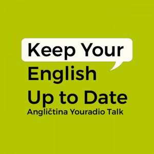 Keep Your English Up to Date – Angličtina Youradio Talk