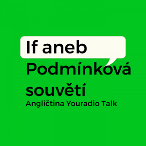 If aneb Podmínková souvětí – Angličtina Youradio Talk