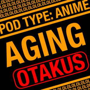 Aging Otakus: A Retro Anime Podcast