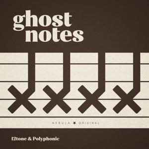 Ghost Notes by 12tone & Polyphonic