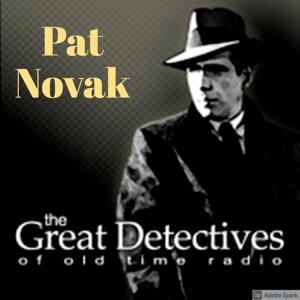 The Great Detectives Present Pat Novak for Hire (Old TIme Radio) by Adam Graham