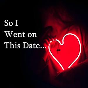 So I Went on This Date