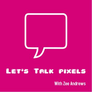 Let’s Talk Pixels