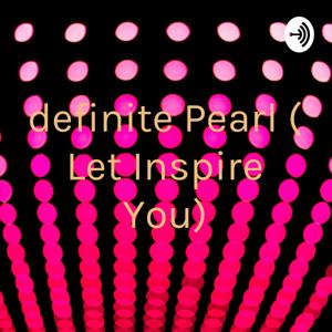 definite Pearl ( Let Inspire You)