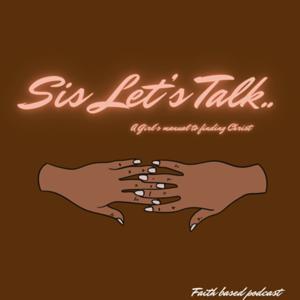 Sis Let’s Talk!!!