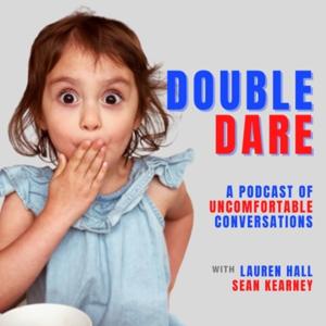 Double Dare... A Podcast of Uncomfortable Conversations