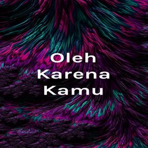 Oleh Karena Kamu