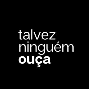 talvez ninguém ouça