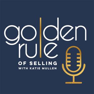 Golden Rule of Selling with Katie Mullen