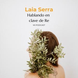 Hablando en clave de Re, un podcast de Laia Serra