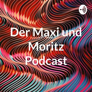 Der Maxi und Moritz Podcast