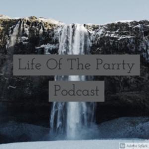 Life Of The Parrty Podcast
