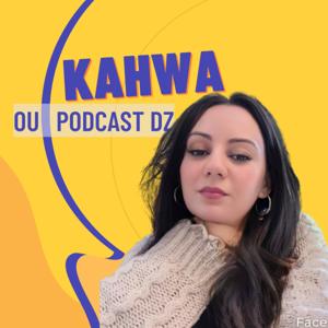 Kahwa ou Podcast DZ قهوة و بودكاست جزائري by Asma Benmoussa