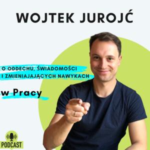 Wojtek Jurojć: o oddechu, świadomości i zmieniających nawykach