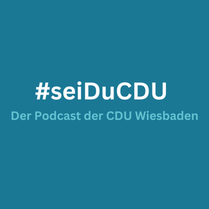 #seiDuCDU Der Podcast der CDU Wiesbaden