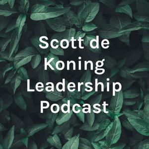 Scott de Koning Leadership Podcast