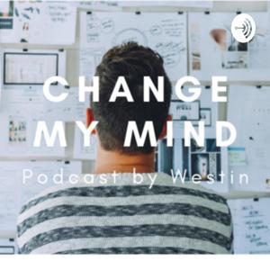 Change My Mind Podcast by Westin