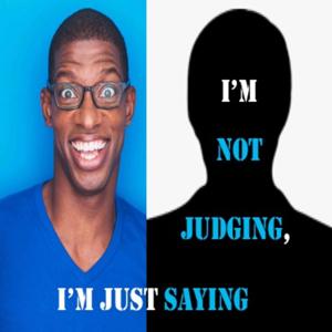 I'm Not Judging, I'm Just Saying