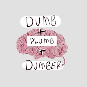 Dumb, Plumb, and Dumber